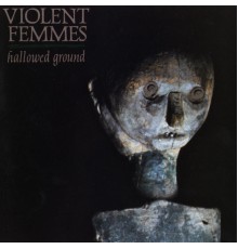 Violent Femmes - Hallowed Ground