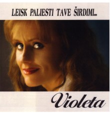 Violeta - Leisk Paliesti Tave Širdimi...