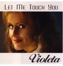 Violeta - Let Me Touch You