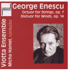 Viotta Ensemble - George Enescu: Octuor for Strings, Op. 7 & Dixtuor for Winds, Op. 14