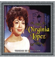 Virginia Lopez - Tesoros De Coleccion - Virginia Lopez