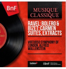 Virtuoso Symphony of London, Alfred Wallenstein - Ravel: Bolero & Bizet: Carmen Suites, Extracts (Stereo Version)