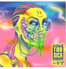 Virus Syndicate - Too Sick