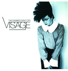 Visage - The Damned Don't Cry