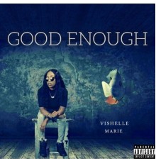 Vishelle Marie - Good Enough