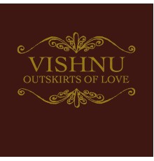 Vishnu - Outskirts of Love