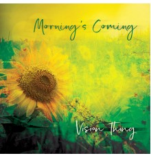 Vision Thing - Morning's Coming