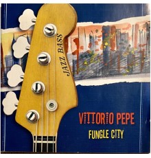 Vittorio Pepe - Fungle City