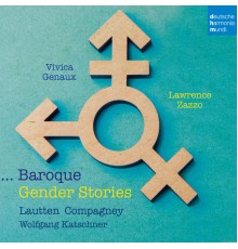 Vivica Genaux, Lawrence Zazzo, Lautten Compagney, Wolfgang Katschner - Baroque Gender Stories (Hasse, Galuppi, Porpora, Handel, Wagenseil, Vivaldi, Traetta...)