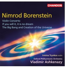 Vladimir Ashkenazy, Oxford Philharmonic Orchestra, Irmina Trynkos - Borenstein: Violin Concerto, If you will it, it is no dream & The Big Bang and Creation of the Universe