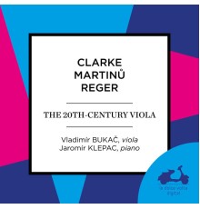 Vladimir Bukac, Jaromir Klepac - Clarke, Martinu & Reger: The 20th-Century Viola