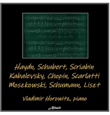 Vladimir Horowitz - Haydn/Schubert/Scriabin/Kabalevsky/Chopin/Scarlatti/Moszkowski/Schumann/Liszt (Live)