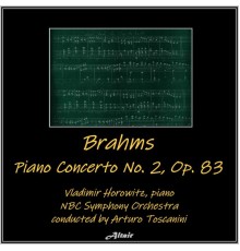 Vladimir Horowitz & NBC Symphony Orchestra - Brahms: Piano Concerto NO. 2, OP. 83 (Live)