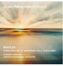 Vladimir Jurowski, London Philharmonic Orchestra - Jurowski Conducts Mahler's Symphony No. 8 (Live)