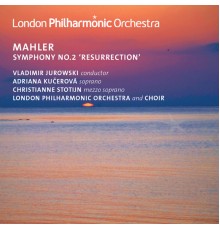 Vladimir Jurowski, London Philharmonic Orchestra, Adriana Kucerova, Christianne Stotijn, London Philharmonic Choir, Neville Creed - Mahler: Symphony No. 2