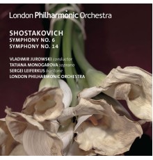 Vladimir Jurowski, London Philharmonic Orchestra, Tatiana Monogarova, Sergei Leiferkus - Shostakovich: Symphonies Nos. 6 & 14