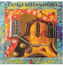 Vlatko Stefanovski - Cowboys & Indians