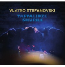 Vlatko Stefanovski - Taftalidze shuffle