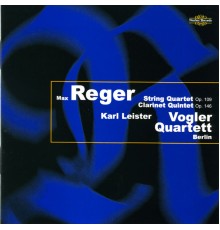 Vogler Quartett & Karl Leister - Reger: String Quartet & Clarinet Quintet
