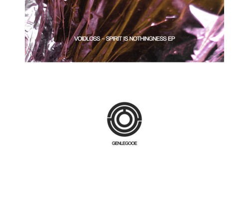 Voidloss - Spirit Is Nothingness EP (Original Mix) Voidloss - Spirit Is Nothingness EP (Original Mix)