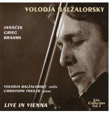 Volodja Balzalorsky - Volodja Balzalorsky Live in Concert Vol. 1: Sonatas for Violin and Piano by Brahms, Grieg & Janácek (Live in Vienna) (Live)
