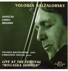 Volodja Balzalorsky & Christoph Theiler - Volodja Balzalorsky Live in Concert Vol. 4: Famous Violin Sonatas by Janácek, Grieg & Brahms (Live from The Rogaska Festival) (Live)