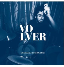 Volver - Guatemala Está Muerta