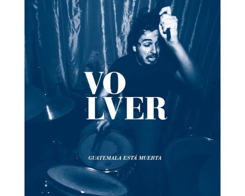 Volver - Guatemala Está Muerta