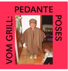 Vom Grill - Pedante Poses