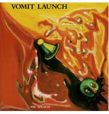 Vomit Launch - Mr. Spench