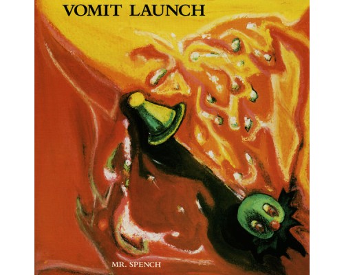 Vomit Launch - Mr. Spench