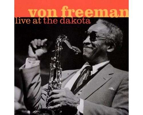 Von Freeman - Live at the Dakota (Live) Von Freeman - Live at the Dakota (Live)