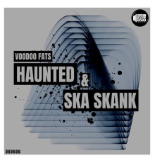 Voodoo Fats - Haunted & Ska Skank