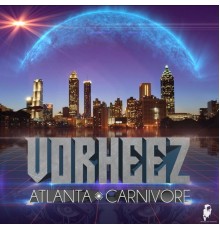 Vorheez - Atlanta / Carnivore