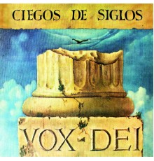 Vox Dei - Ciegos de Siglos