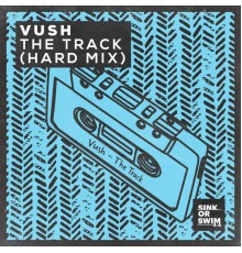 Vush - The Track  (Hard Mix)