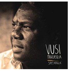 Vusi Mahlasela - Say Africa