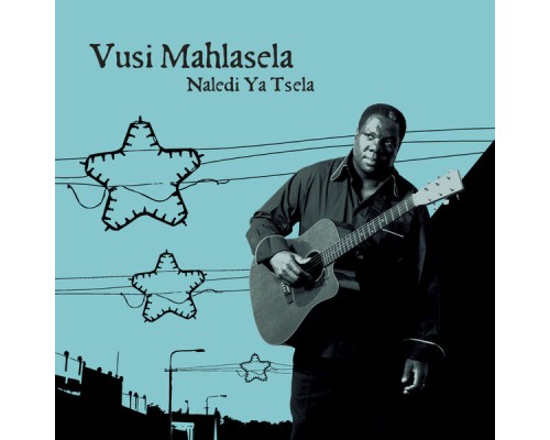 Vusi Mahlasela - Naledi Ya Tsela