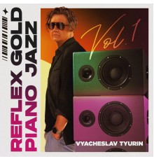 Vyacheslav Tyurin - Reflex Gold Piano Jazz, Vol. 1