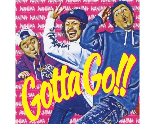 WANIMA - Gotta Go!!