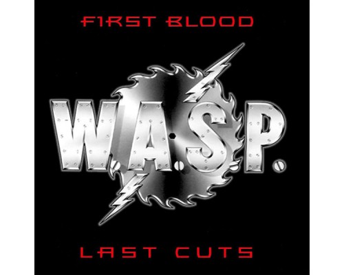 W.A.S.P. - First Blood Last Cuts