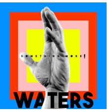 WATERS - Something More!