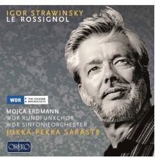 WDR Sinfonieorchester Köln, Jukka-Pekka Saraste - Stravinsky : Le rossignol (Sung in Russian)