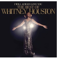 WHITNEY HOUSTON - I Will Always Love You: The Best Of Whitney Houston