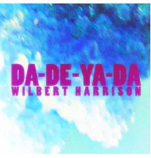 WILBERT HARRISON - Da-De-Ya-Da