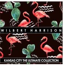 WILBERT HARRISON - Kansas City Ultimate Collection