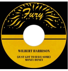 WILBERT HARRISON - (Just Got to Have Some) Money Honey