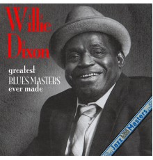 WILLIE DIXON - Greatest Blues Masters Ever Made