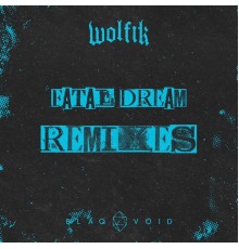 WOLFIK - Fatal Dream (Remixes)