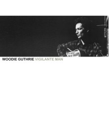 WOODIE GUTHRIE - Vigilante Man